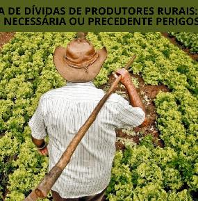 Anistia de Dívidas de Produtores Rurais: Solução Necessária ou Precedente Perigoso?
